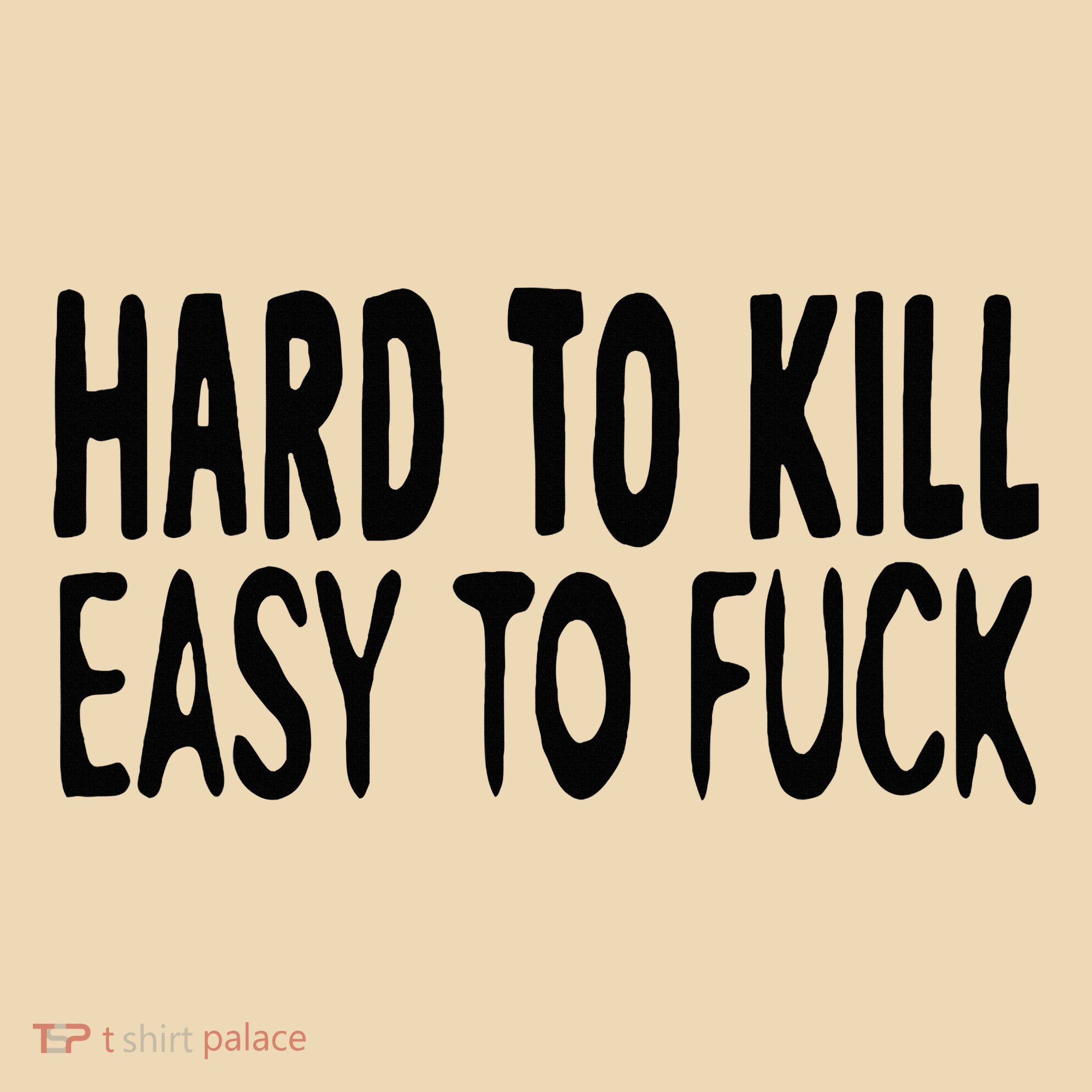 Hard To Kill Easy To Fuck Funny Quote Tote Bag