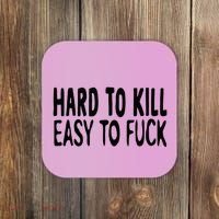 Hard To Kill Easy To Fuck Funny Quote Coaster thumb 0
