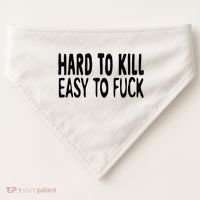 Hard To Kill Easy To Fuck Funny Quote USA-Made Doggie Bandana thumb 0