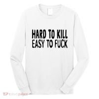 Hard To Kill Easy To Fuck Funny Quote Long Sleeve Shirt thumb 0