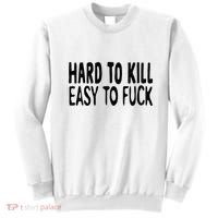 Hard To Kill Easy To Fuck Funny Quote Sweatshirt thumb 0