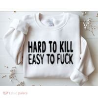 Hard To Kill Easy To Fuck Funny Quote Sweatshirt thumb 2