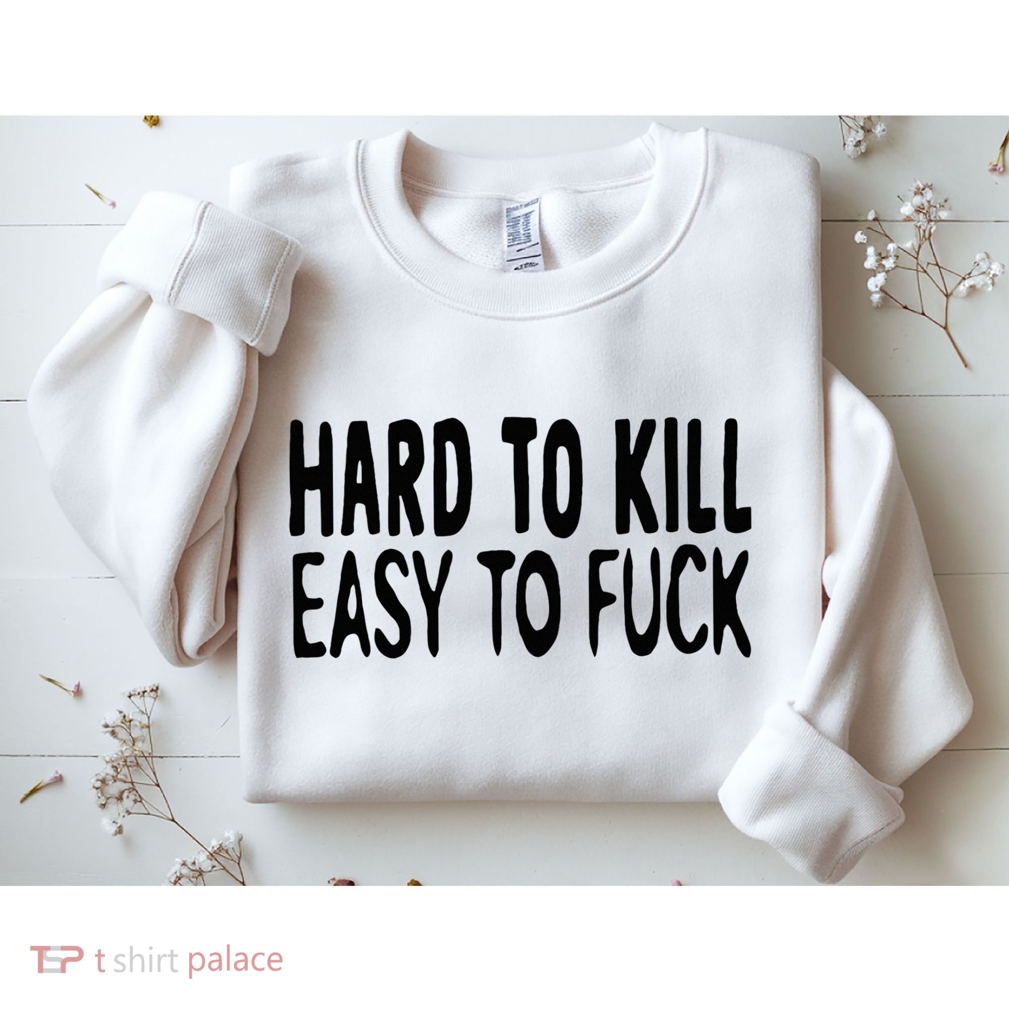 Hard To Kill Easy To Fuck Funny Quote Sweatshirt
