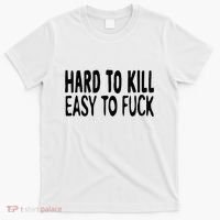 Hard To Kill Easy To Fuck Funny Quote T-Shirt thumb 0
