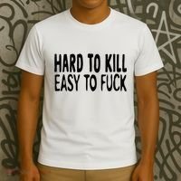 Hard To Kill Easy To Fuck Funny Quote T-Shirt thumb 3