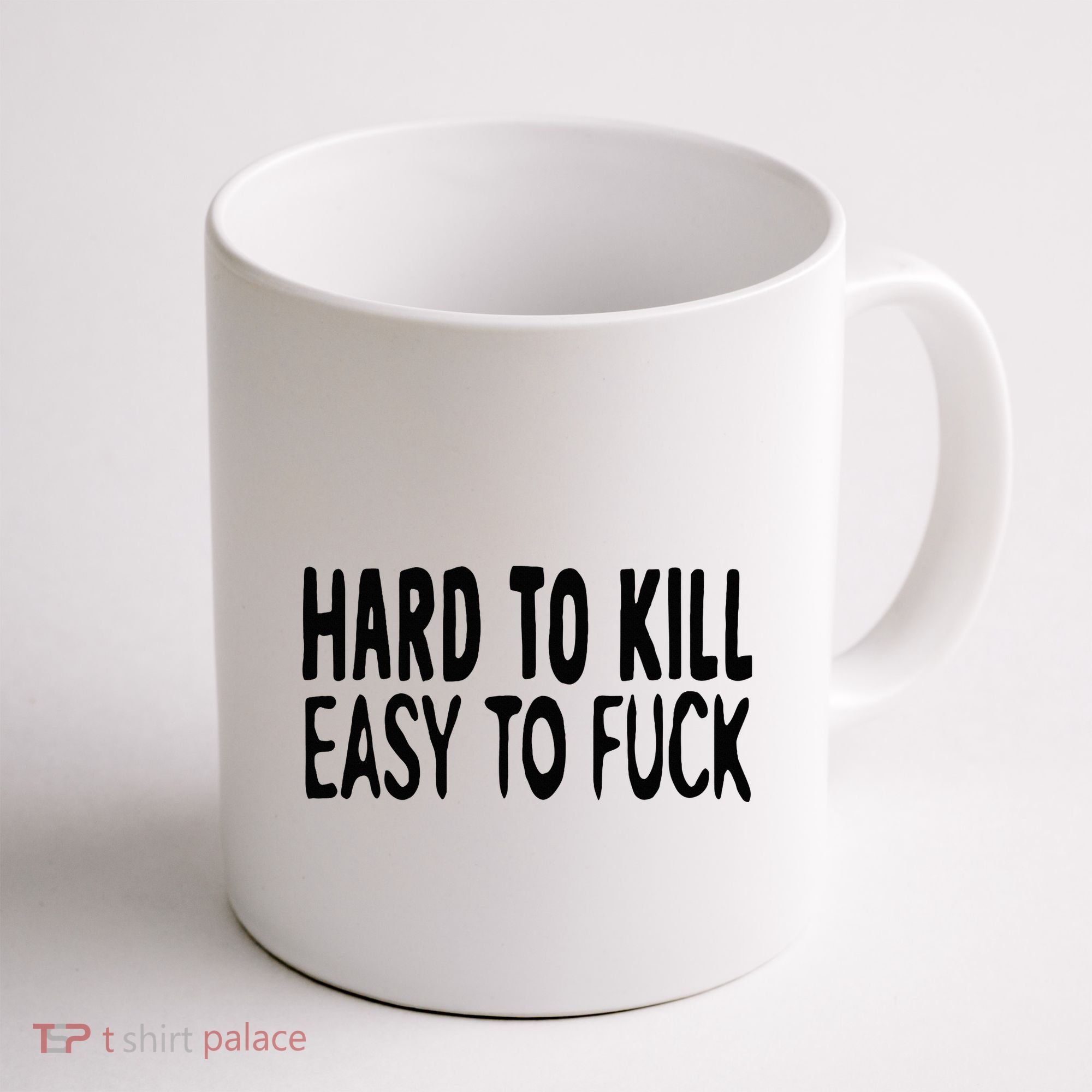 Hard To Kill Easy To Fuck Funny Quote Coffee Mug