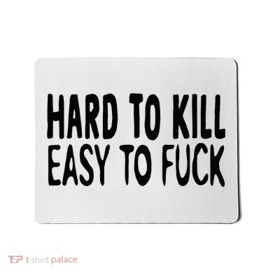 Hard To Kill Easy To Fuck Funny Quote Mousepad