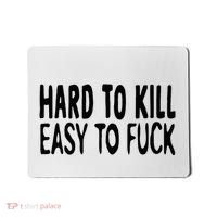 Hard To Kill Easy To Fuck Funny Quote Mousepad thumb 0