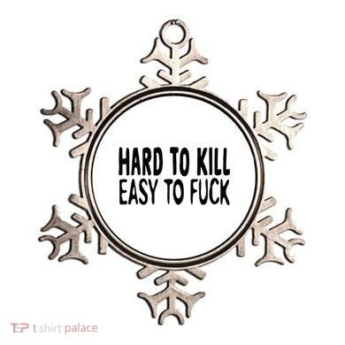 Hard To Kill Easy To Fuck Funny Quote Ornament
