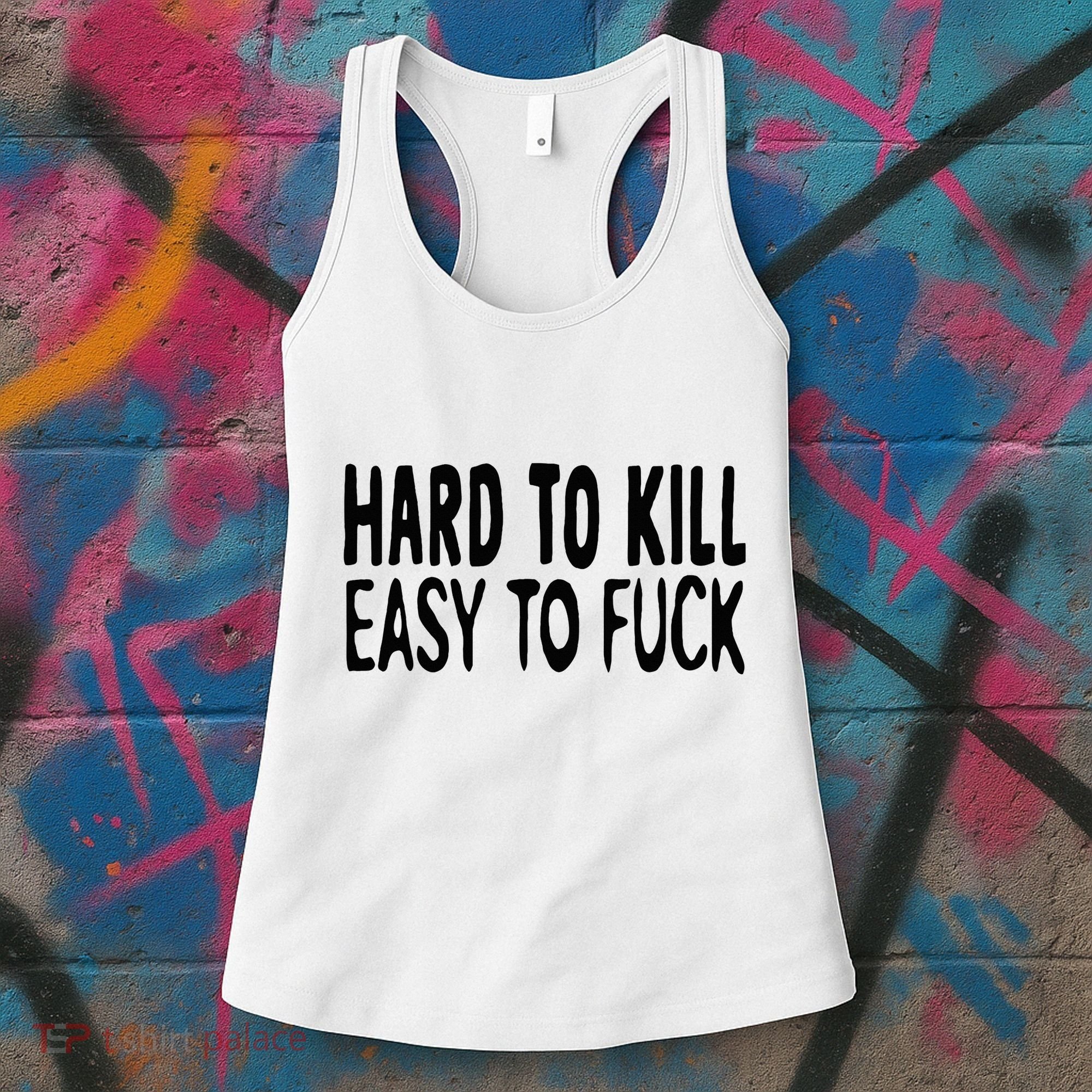 Hard To Kill Easy To Fuck Funny Quote Women's Tank Top