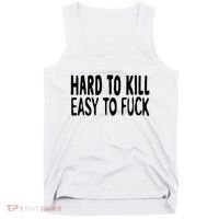 Hard To Kill Easy To Fuck Funny Quote Tank Top thumb 0