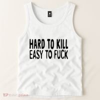 Hard To Kill Easy To Fuck Funny Quote Tank Top thumb 2