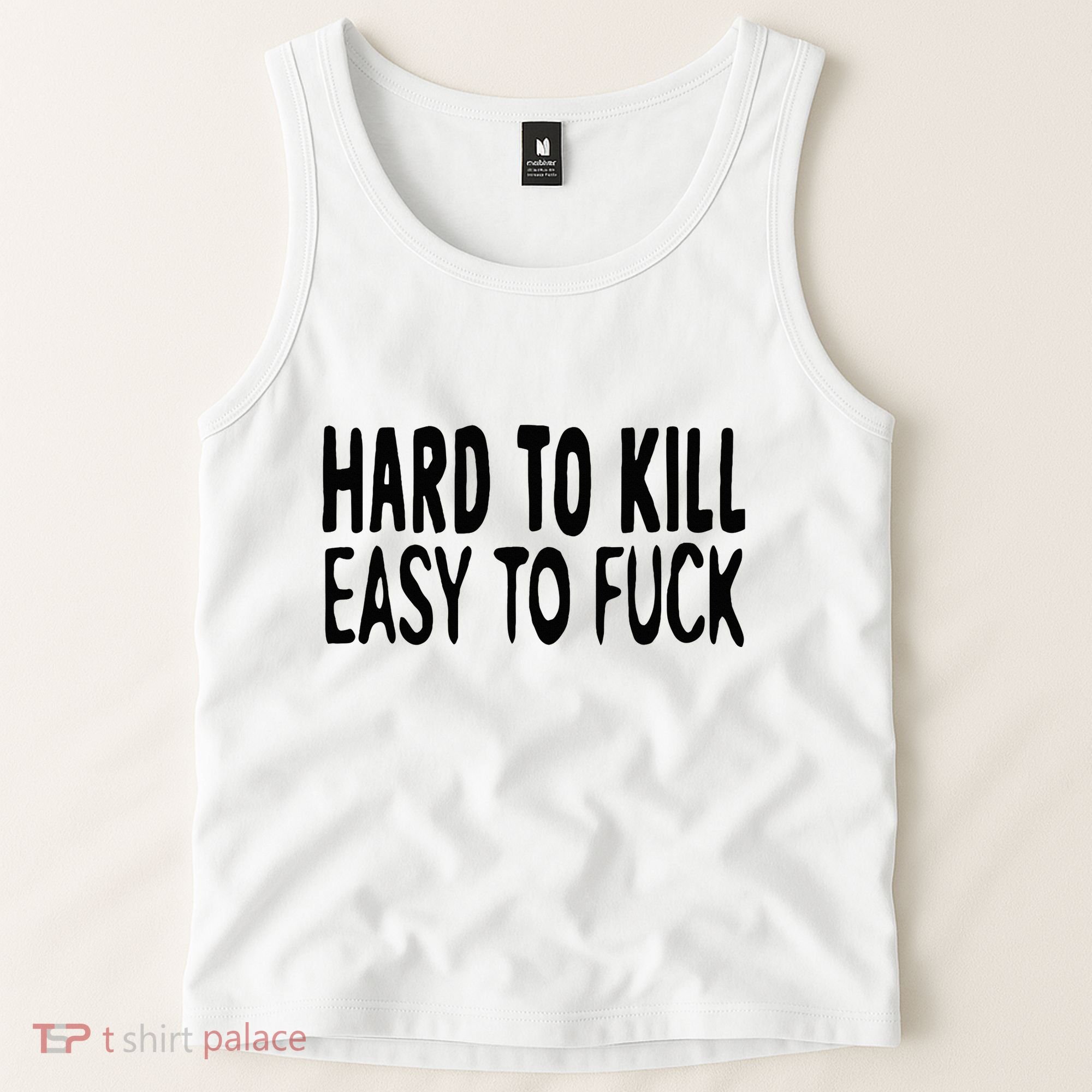 Hard To Kill Easy To Fuck Funny Quote Tank Top