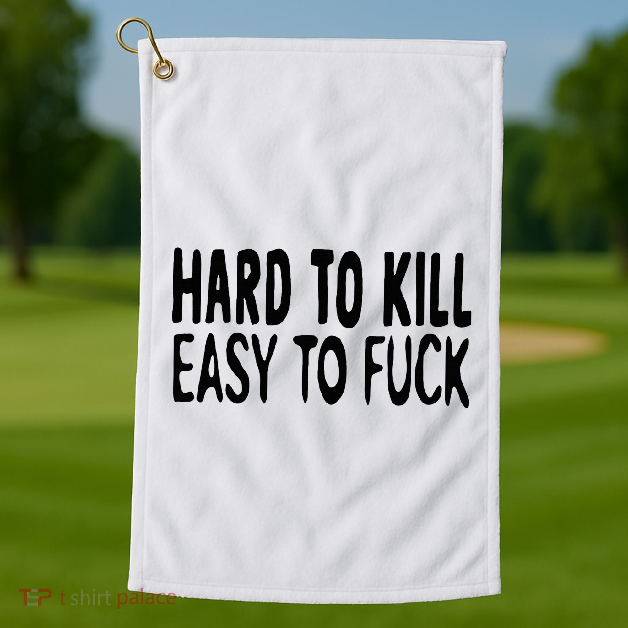 Hard To Kill Easy To Fuck Funny Quote Golf Towel