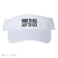 Hard To Kill Easy To Fuck Funny Quote Visor thumb 0
