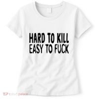 Hard To Kill Easy To Fuck Funny Quote Women's T-Shirt thumb 0