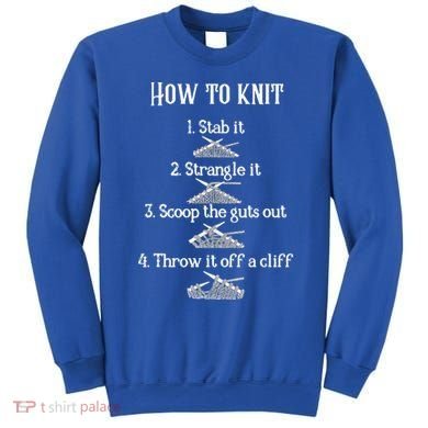 How To Knit 1 Stab It 2 Strangle It 3 Scoop The Guts Out  Sweatshirt