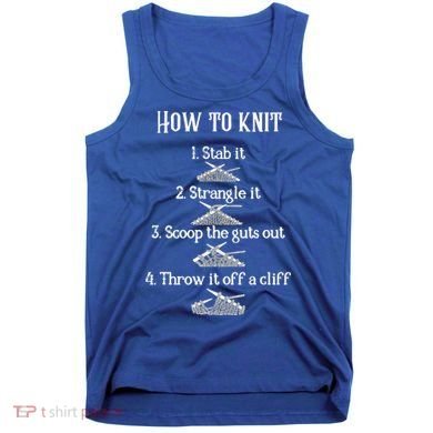 How To Knit 1 Stab It 2 Strangle It 3 Scoop The Guts Out  Tank Top