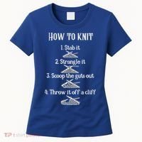 How To Knit 1 Stab It 2 Strangle It 3 Scoop The Guts Out  Women's T-Shirt thumb 0