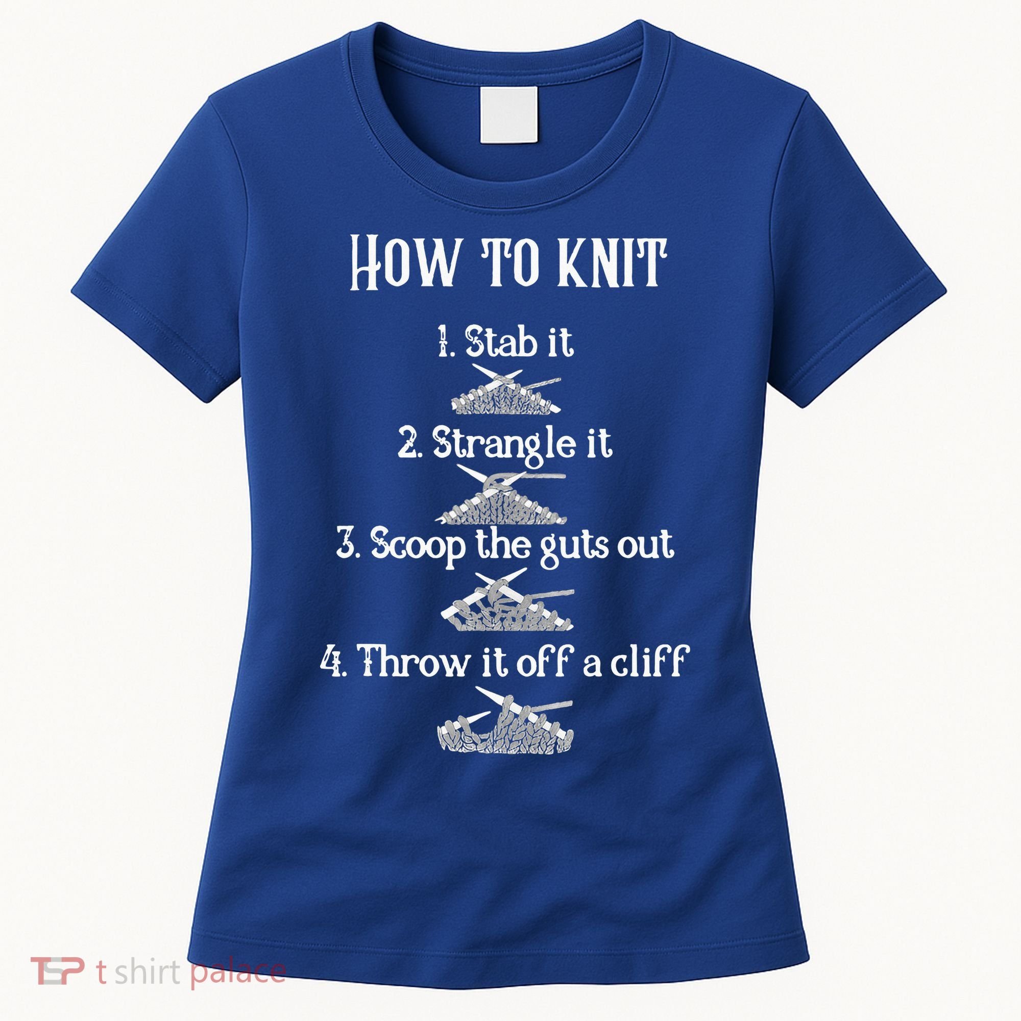 How To Knit 1 Stab It 2 Strangle It 3 Scoop The Guts Out  Women's T-Shirt