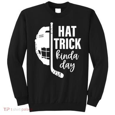 Hat Trick Kinda Day Ice Hockey Player Sweatshirt