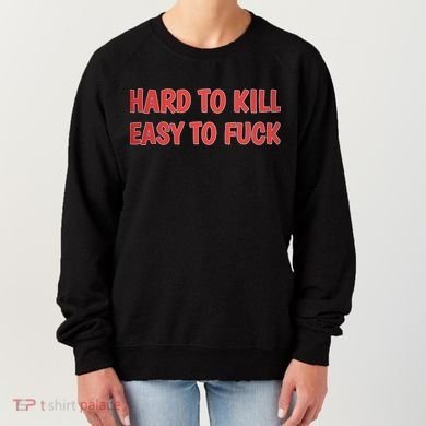 Hard To Kill Easy To Fuck Women's Sweatshirt