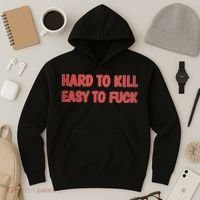 Hard To Kill Easy To Fuck Hoodie thumb 3