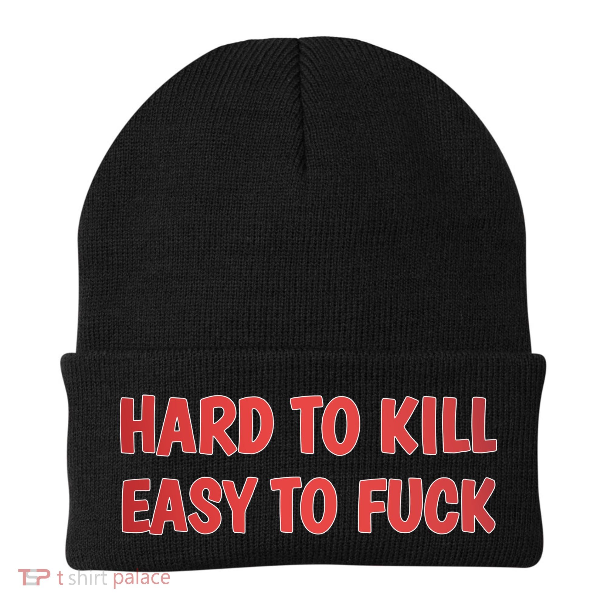 Hard To Kill Easy To Fuck Beanie