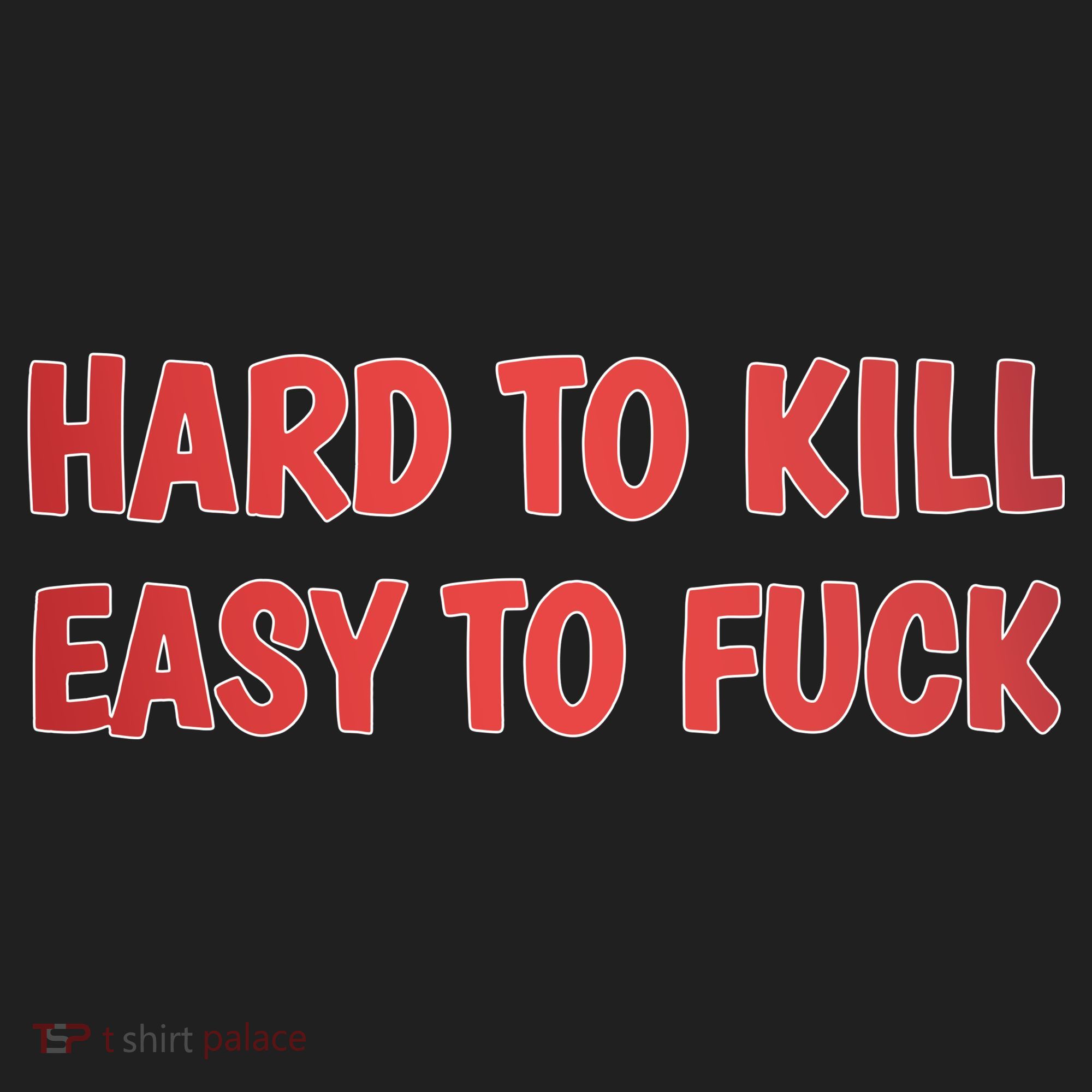 Hard To Kill Easy To Fuck Tumbler