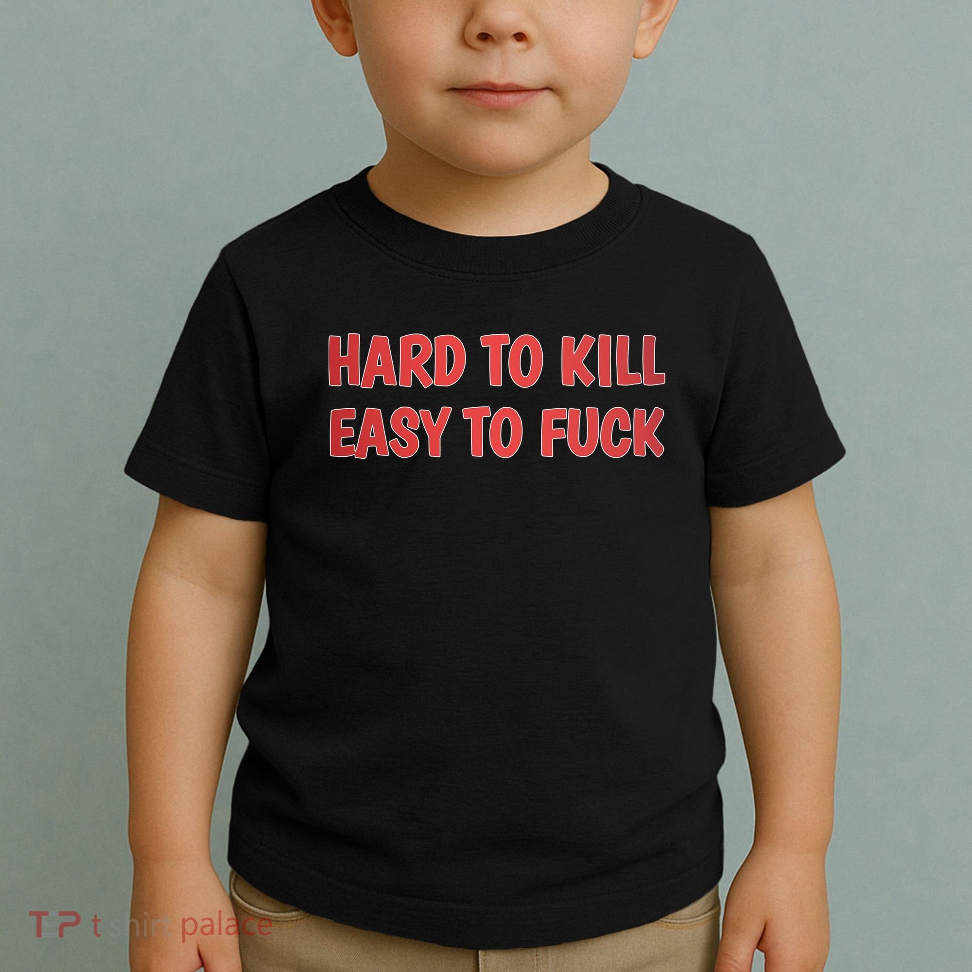 Hard To Kill Easy To Fuck Toddler T-Shirt