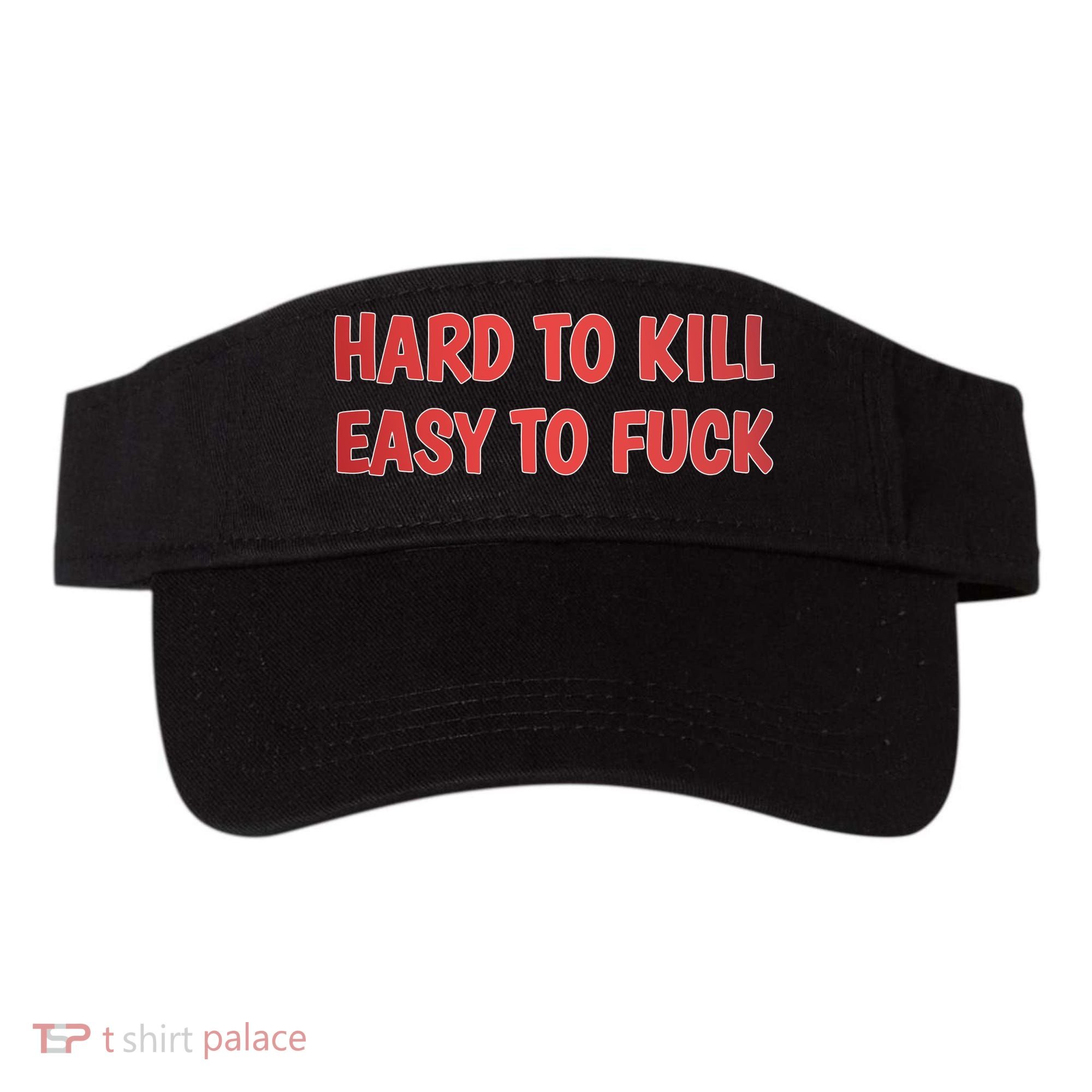 Hard To Kill Easy To Fuck Visor
