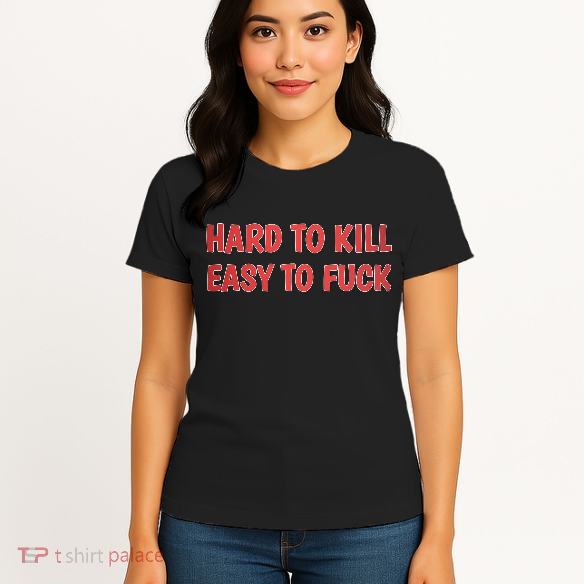 Hard To Kill Easy To Fuck Women's T-Shirt
