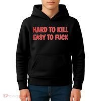 Hard To Kill Easy To Fuck Kids Hoodie thumb 4