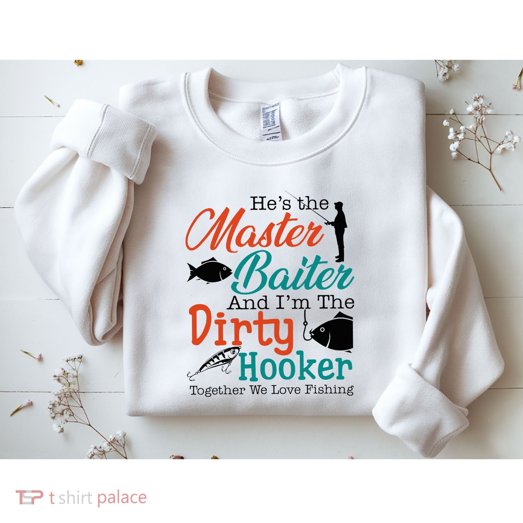 HeS The Master Baiter And IM The Dirty Fishing Sweatshirt