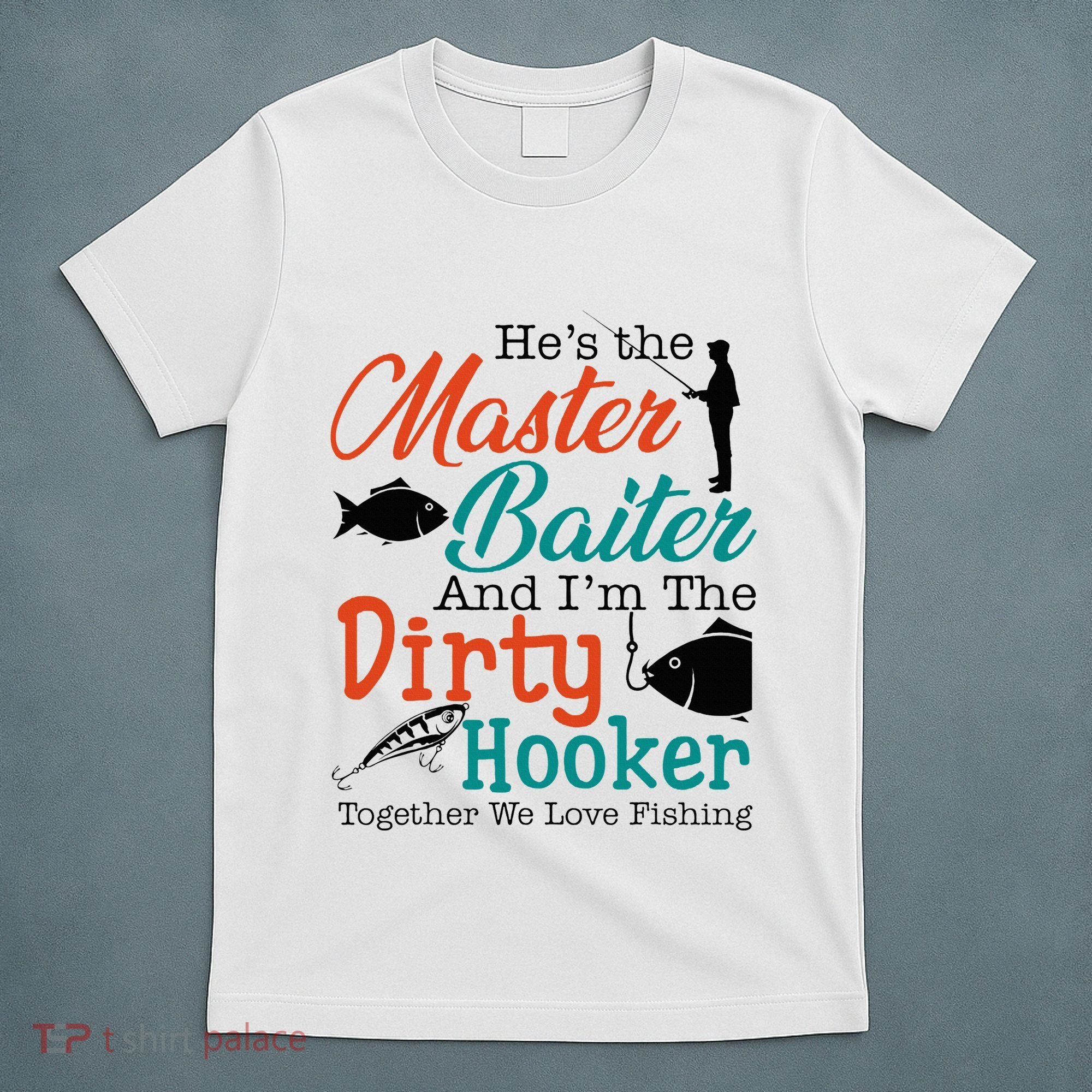 HeS The Master Baiter And IM The Dirty Fishing T-Shirt