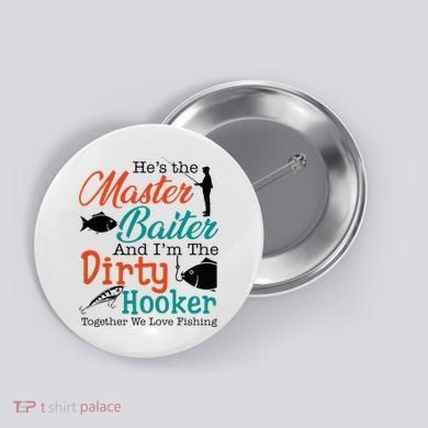 HeS The Master Baiter And IM The Dirty Fishing Button