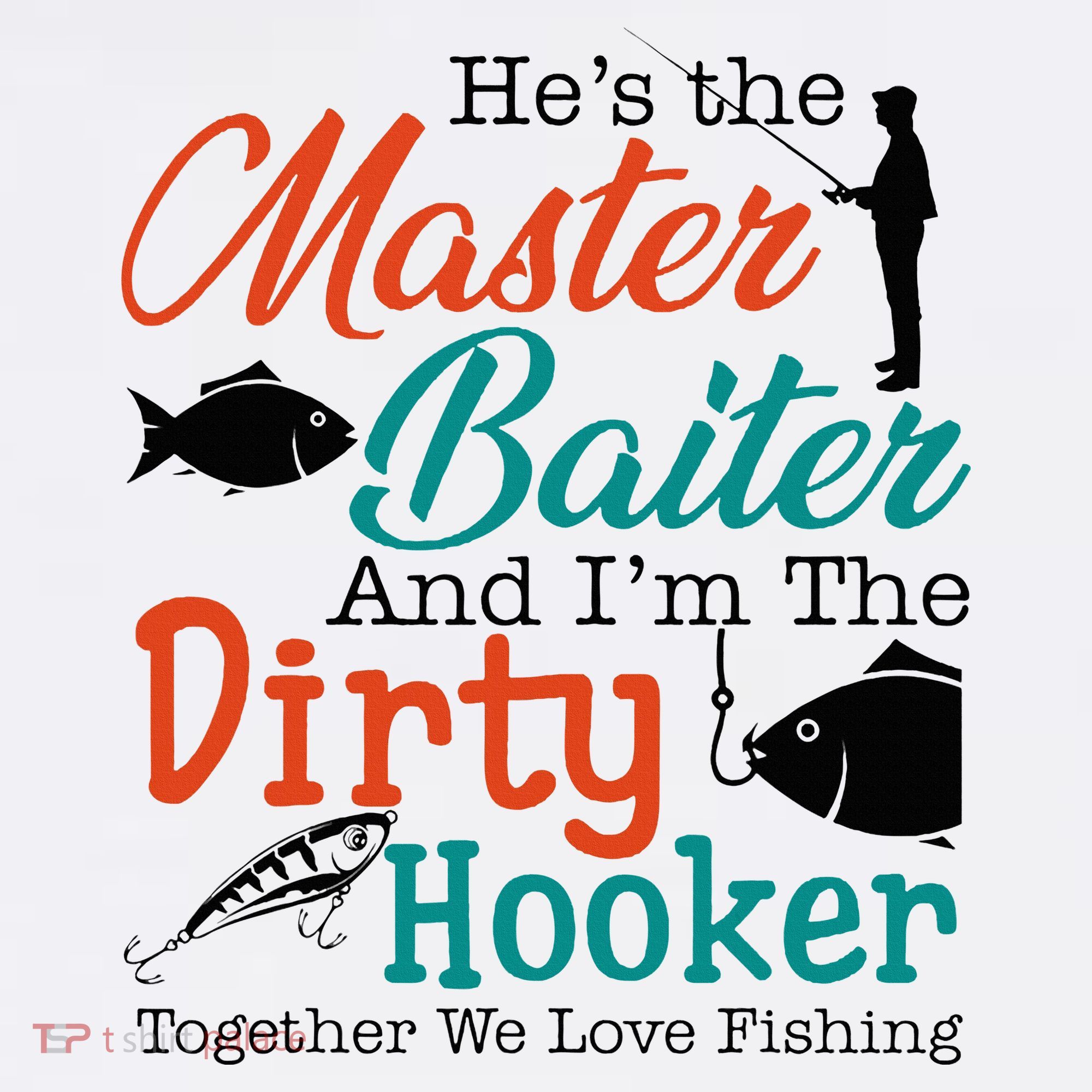 HeS The Master Baiter And IM The Dirty Fishing Hat