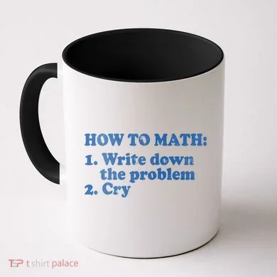 How To Math Write Down The Problem And Cry Coffee Mug