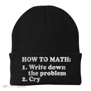 How To Math Write Down The Problem And Cry Beanie
