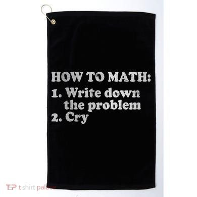 How To Math Write Down The Problem And Cry Golf Towel