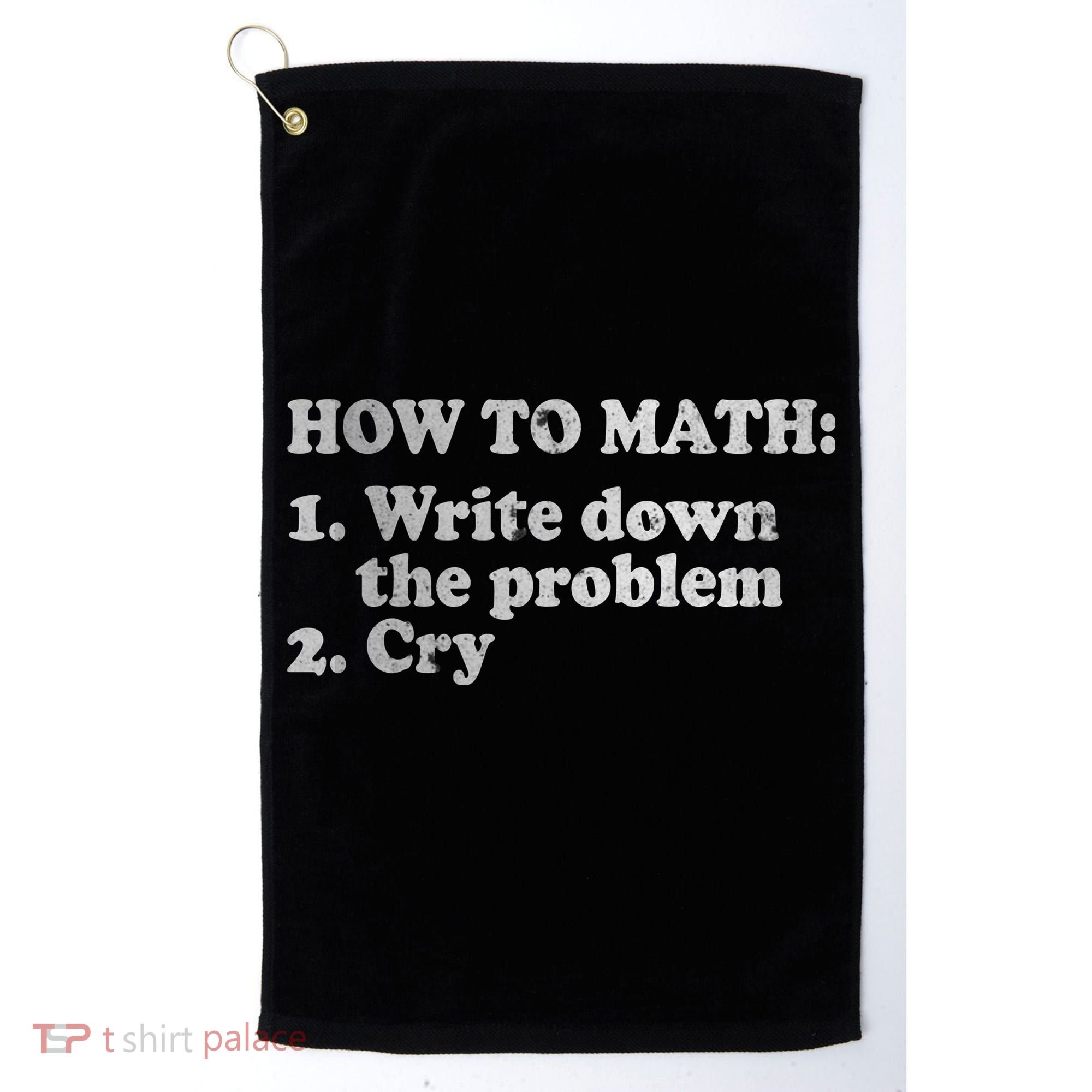 How To Math Write Down The Problem And Cry Golf Towel