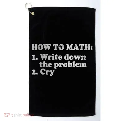 How To Math Write Down The Problem And Cry Golf Towel