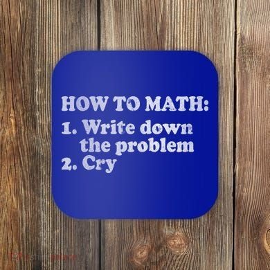 How To Math Write Down The Problem And Cry Coaster