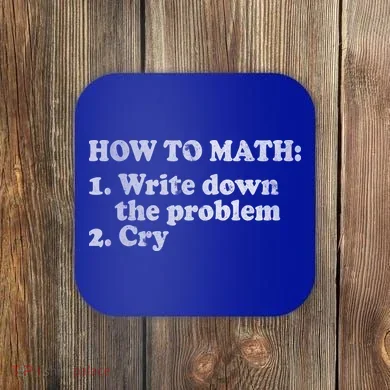 How To Math Write Down The Problem And Cry Coaster