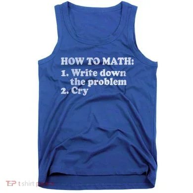 How To Math Write Down The Problem And Cry Tank Top