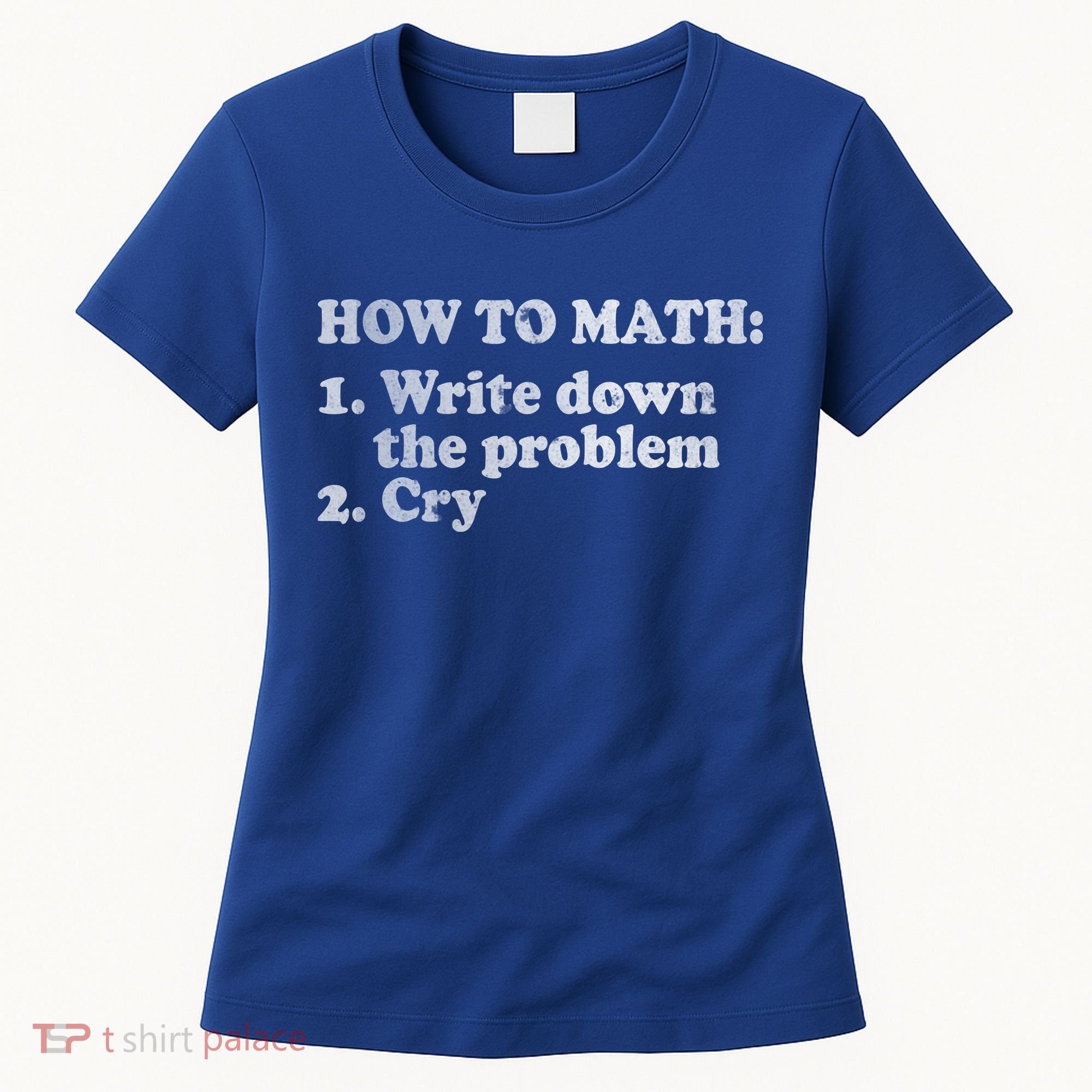 How To Math Write Down The Problem And Cry Women's T-Shirt