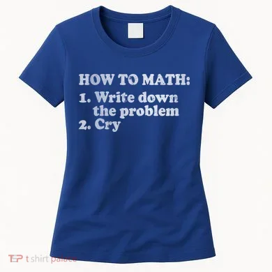 How To Math Write Down The Problem And Cry Women's T-Shirt