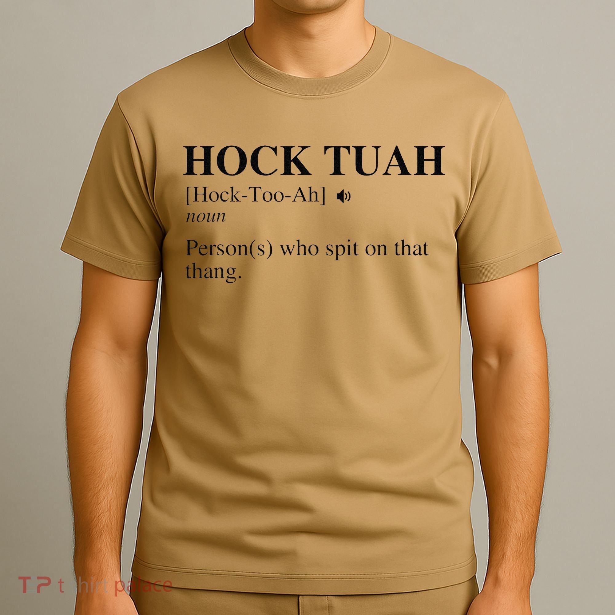 Hock Tuah Noun Definition Person Who Spit On That Thang T-Shirt