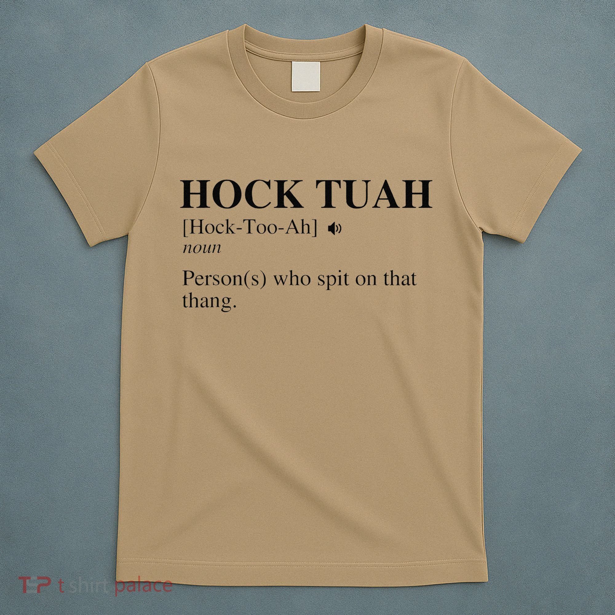 Hock Tuah Noun Definition Person Who Spit On That Thang T-Shirt