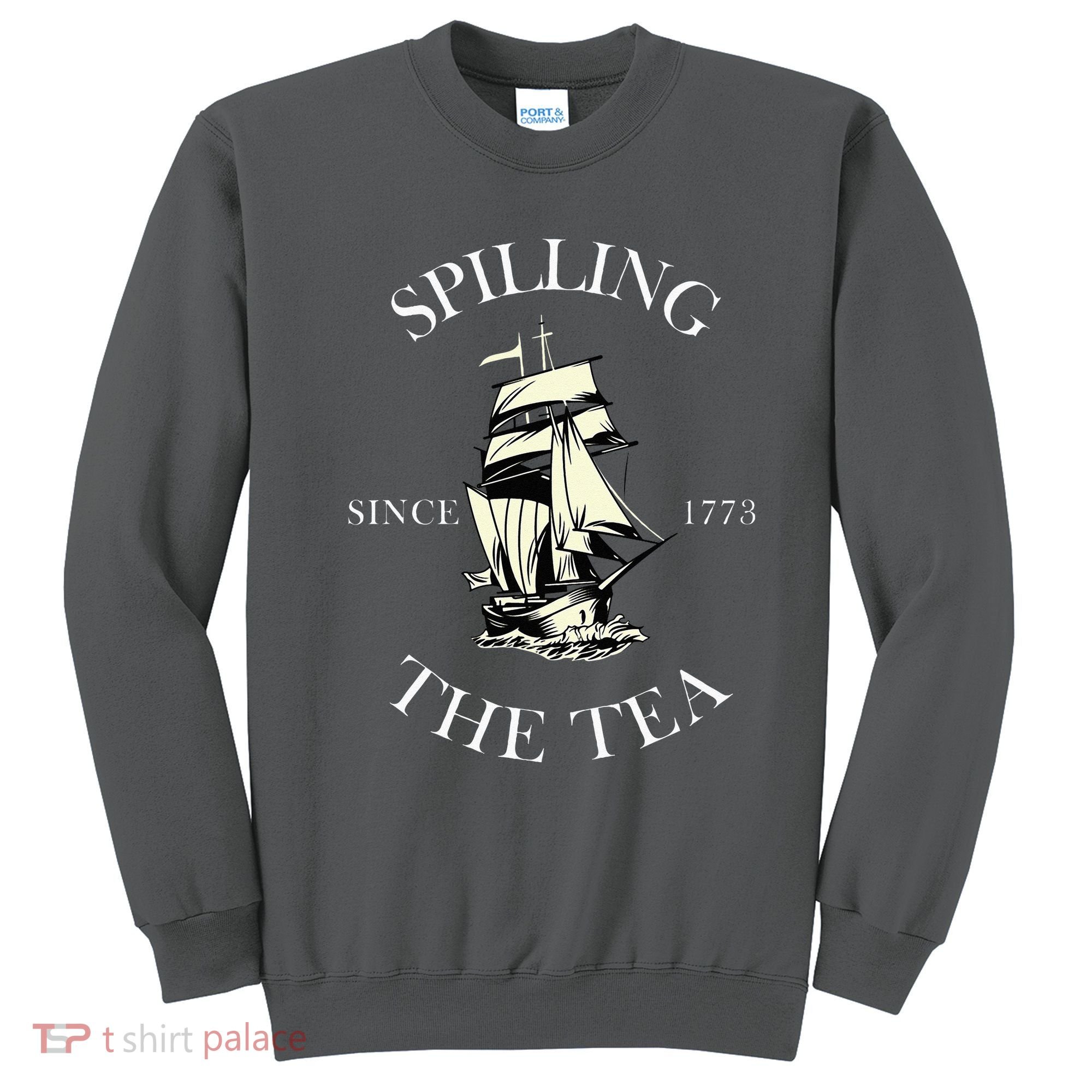 History Teacher Or Historians Or Spilling The Tea Since 1773 Sweatshirt